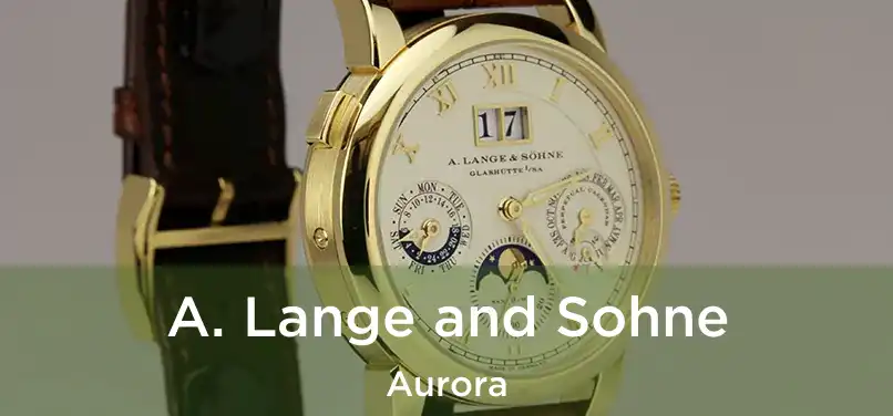  A. Lange and Sohne Aurora
