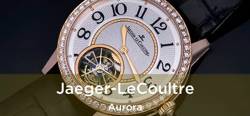  Jaeger-LeCoultre Aurora