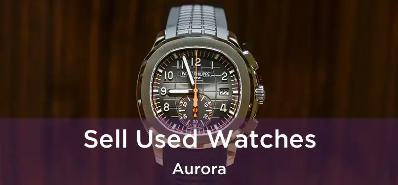  Sell Used Watches Aurora