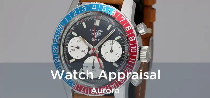  Watch Appraisal Aurora