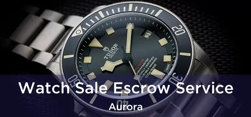  Watch Sale Escrow Service Aurora