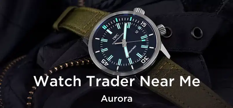 Watch Trader Near Me Aurora